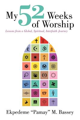 My 52 Weeks of Worship: Lessons from a Global, Spiritual, Interfaith Journey