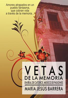 Vetas de la Memoria: En Real de Catorce, Mexico de Pasiones