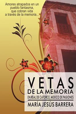 Vetas de la Memoria: En Real de Catorce, Mexico de Pasiones