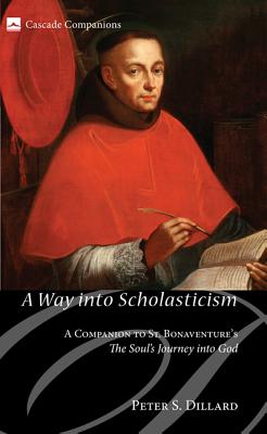 A Way into Scholasticism: A Companion to St. Bonaventure’s The Soul’s Journey into God