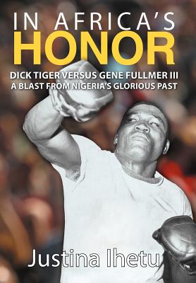 In Africa’s Honor: Dick Tiger Versus Gene Fullmer III-A Blast from Nigeria’s Glorious Past