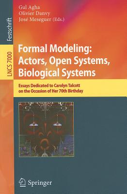 Formal Modeling: Actors; Open Systems, Biological Systems, Essays Dedicated to Carolyn Talcott on the Occasion of Her 70th Birth