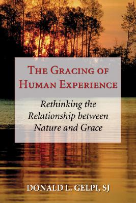 The Gracing of Human Experience: Rethinking the Relationship Between Nature and Grace