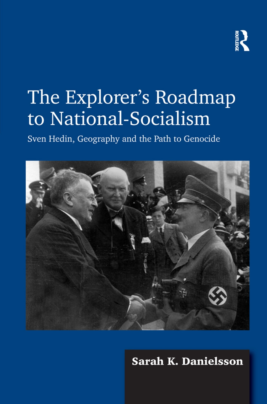 The Explorer’s Roadmap to National-Socialism: Sven Hedin, Geography and the Path to Genocide