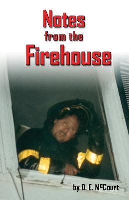 Notes from the Firehouse: A Collection of Stories About Life as a Firefighter