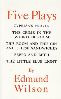 Five Plays: Cyprian’s Prayer/the Crime in the Whistler Room/This Room and This Gin and These Sandwiches/Beppo and Beth/the Litt