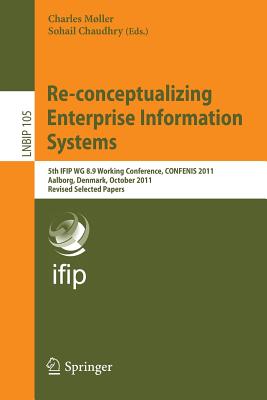 Re-conceptualizing Enterprise Information Systems: 5th IFIP WG 8.9 Working Conference, CONFENIS 2011, Aalborg, Denmark, October