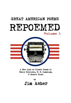 Great American Poems - Repoemed: A New Look at Classic Poems of Emily Dickinson, E. E. Cummings, & Robert Frost