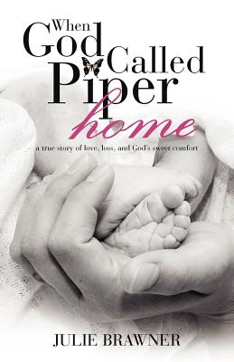 When God Called Piper Home: A True Story of Love, Loss, and God’s Sweet Comfort