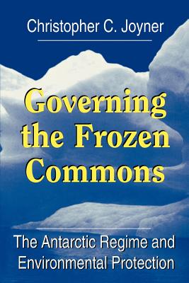 Governing the Frozen Commons: The Antarctic Regime and Environmental Protection