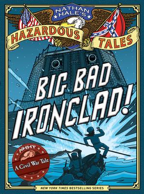 Big Bad Ironclad! (Nathan Hale’s Hazardous Tales #2)