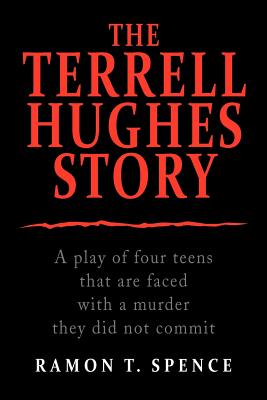 The Terrell Hughes Story: A Play of Four Teens That Are Faced With a Murder They Did Not Commit