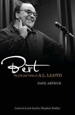 Bert: The Life and Times of A. L. Lloyd