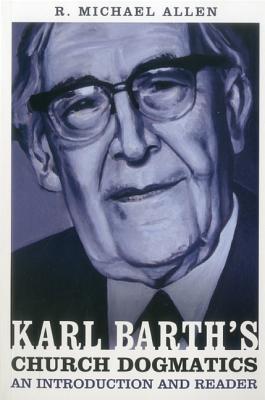 Karl Barth’s Church Dogmatics: An Introduction and Reader