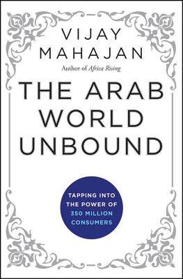 The Arab World Unbound: Tapping Into the Power of 350 Million Consumers