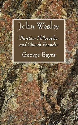 John Wesley: Christian Philosopher and Church Founder