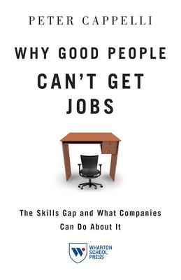 Why Good People Can’t Get Job: The Skills Gap and What Companies Can Do about It