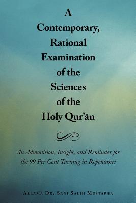 A Contemporary, Rational Examination of the Sciences of the Holy Qur’an: An Admonition, Insight, and Reminder for the 99 Per Cen