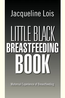 Little Black Breastfeeding Book: Maternal Experience of Breastfeeding