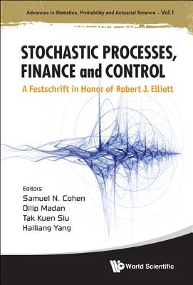 Stochastic Processes, Finance and Control: A Festschrift in Honor of Robert J. Elliott