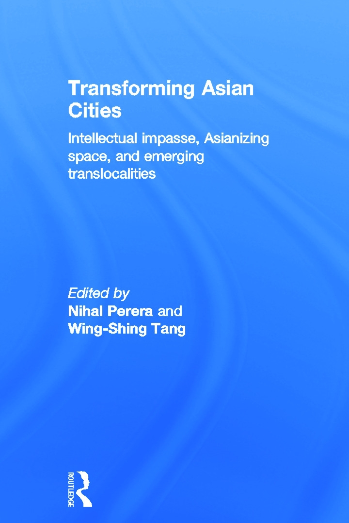 Transforming Asian Cities: Intellectual Impasse, Asianizing Space, and Emerging Translocalities