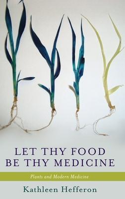 Let Thy Food Be Thy Medicine: Plants and Modern Medicine