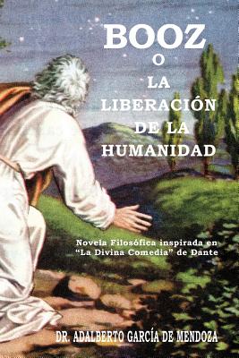 Booz O La Liberacion de la Humanidad: Novela Filosófica Inspirada En “la Divina Comedia” De Dante