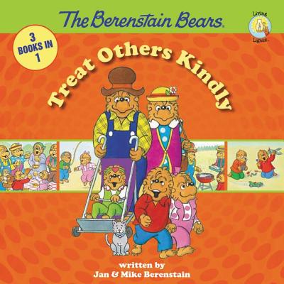 The Berenstain Bears Treat Others Kindly: 3 Books in 1: Show Some Respect / Forgiving Tree / Gossip Gang