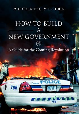 How to Build a New Government: A Guide for the Coming Revolution