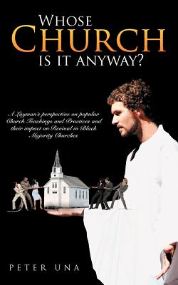 Whose Church Is It Anyway?: A Layman’s Perspective on Popular Church Teachings and Practices and Their Impact on Revival in Blac