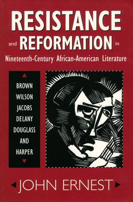 Resistance and Reformation in Nineteenth-Century African-American Literature: Brown, Wilson, Jacobs, Delany, Douglass, and Harpe