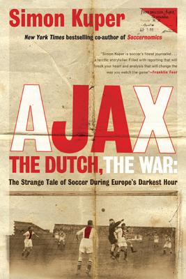 Ajax, the Dutch, the War: The Strange Tale of Soccer During Europe’s Darkest Hour