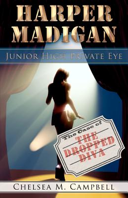 Harper Madigan: Junior High Private Eye: The Case of the Dropped Diva