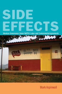 Side Effects: Mexican Governance Under NAFTA’s Labor and Environmental Agreements