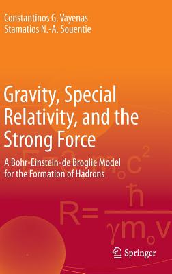 Gravity, Special Relativity, and the Strong Force: A Bohr-einstein-de Broglie Model for the Fromation of Hadrons