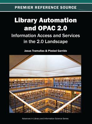 Library Automation and Opac 2.0: Information Access and Services in the 2.0 Landscape. Jesus Tramullas & Piedad Garrido