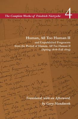 Human, All Too Human II and Unpublished Fragments from the Period of Human, All Too Human II Spring 1878-fall 1879