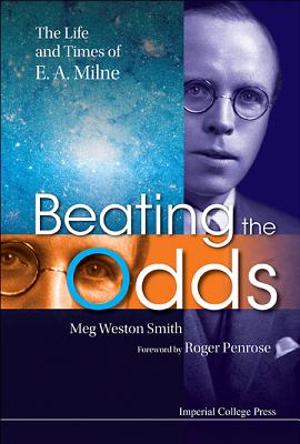 Beating the Odds: The Life and Times of E. A. Milne