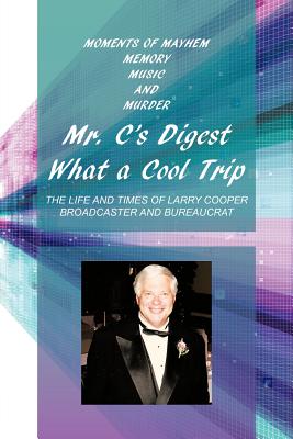 Mr. C’s Digest - What a Cool Trip: Moments of Mayhem, Memory, Music and Murder
