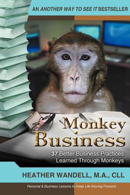 Monkey Business: 37 Better Business Practices Learned Through Monkeys