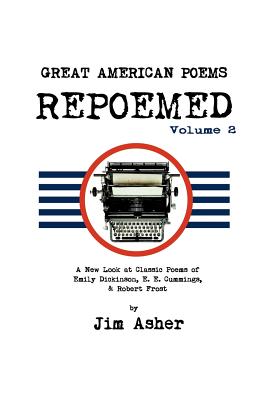 Great American Poems - Repoemed: A New Look at Classic Poems of Emily Dickinson, E. E. Cummings, & Robert Frost