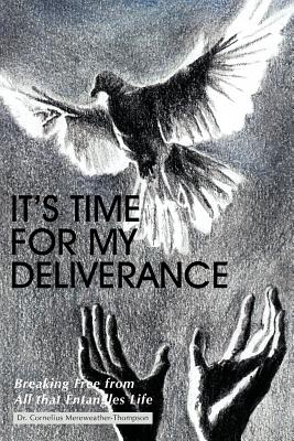 It’s Time for My Deliverance: Breaking Free from All That Entangles Life