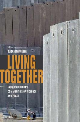 Living Together: Jacques Derrida’s Communities of Violence and Peace