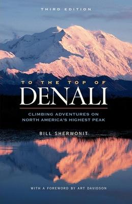 To the Top of Denali: Climbing Adventures on North America’s Highest Peak