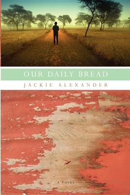 Our Daily Bread: A Novel
