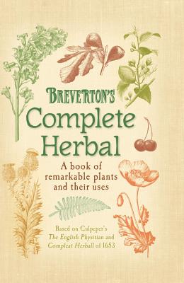 Breverton’s Complete Herbal: A Book of Remarkable Plants and Their Uses