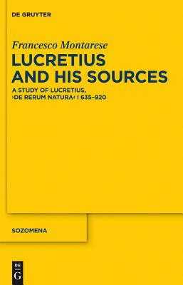 Lucretius and His Sources: A Study of Lucretius, de Rerum Natura I 635-920