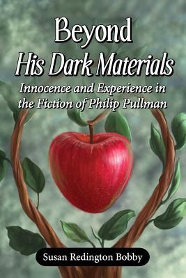 Beyond His Dark Materials: Innocence and Experience in the Fiction of Philip Pullman