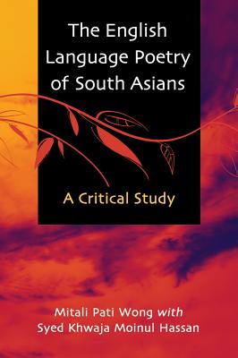 The English Language Poetry of South Asians: A Critical Analysis