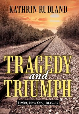 Tragedy and Triumph: Elmira, New York, 1835–65